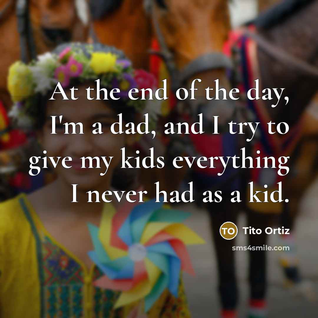 “At the end of the day, I'm a dad, and…” quote by Tito Ortiz