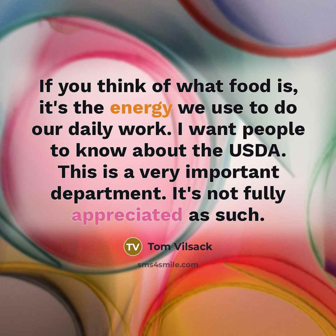 “If you think of what food is, it's the energy…” quote by Tom Vilsack