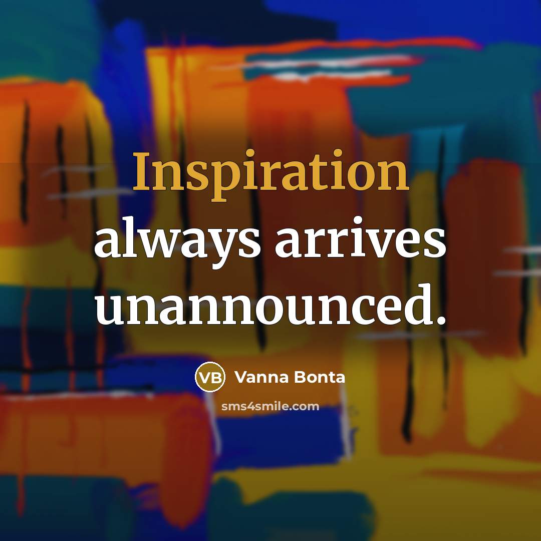 “Inspiration always arrives unannounced.…” quote by Vanna Bonta