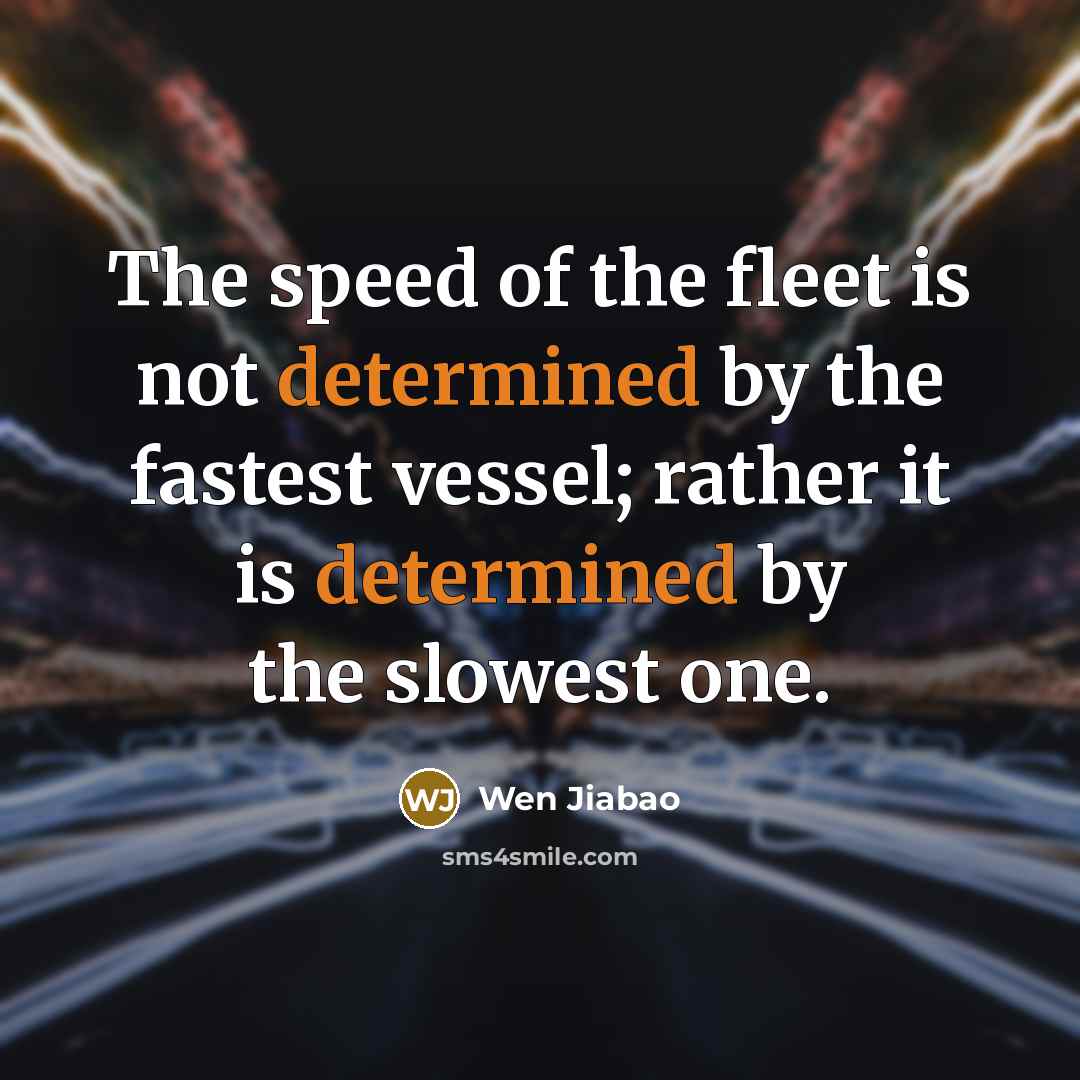 “The speed of the fleet is not determined by the…” quote by Wen Jiabao