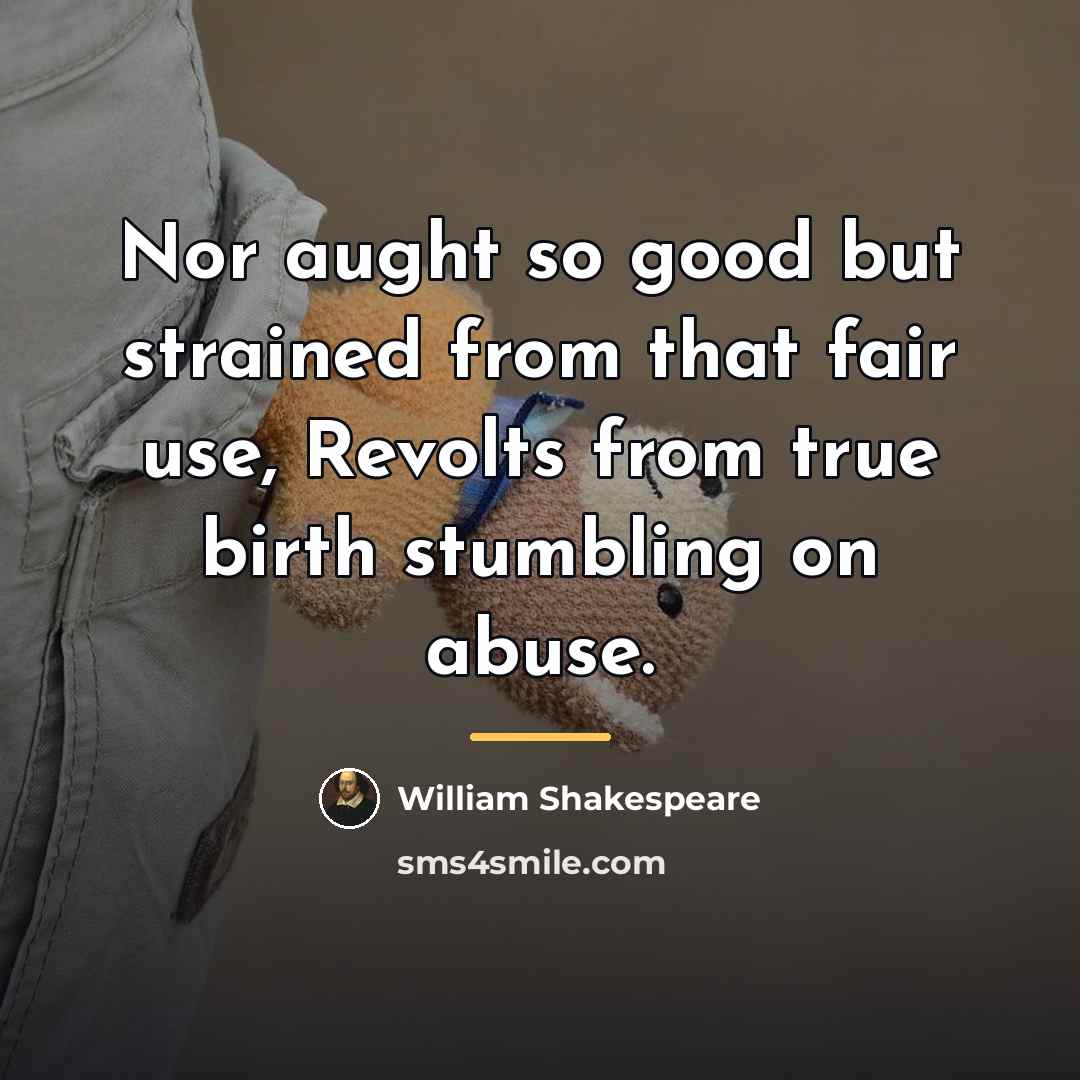“Nor aught so good but strained from that fair use,…” quote by William Shakespeare