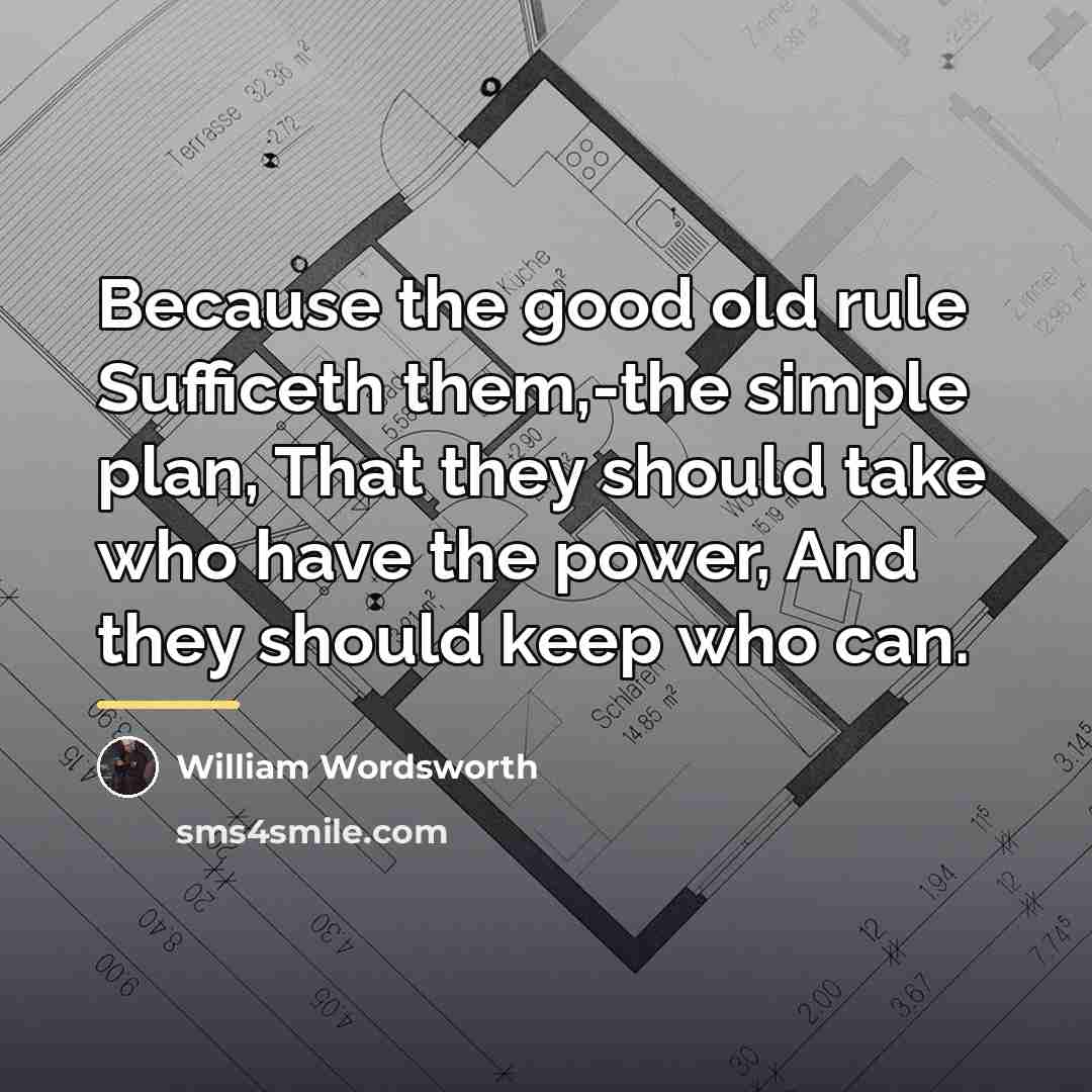 “Because the good old rule Sufficeth them,-the simple plan, That…” quote by William Wordsworth