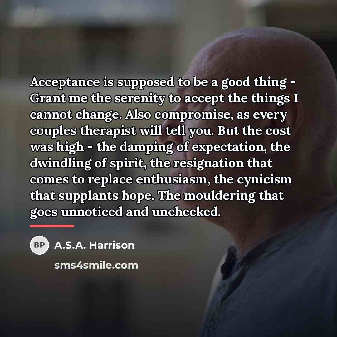 “Acceptance is supposed to be a good thing - Grant…” quote by A.S.A. Harrison