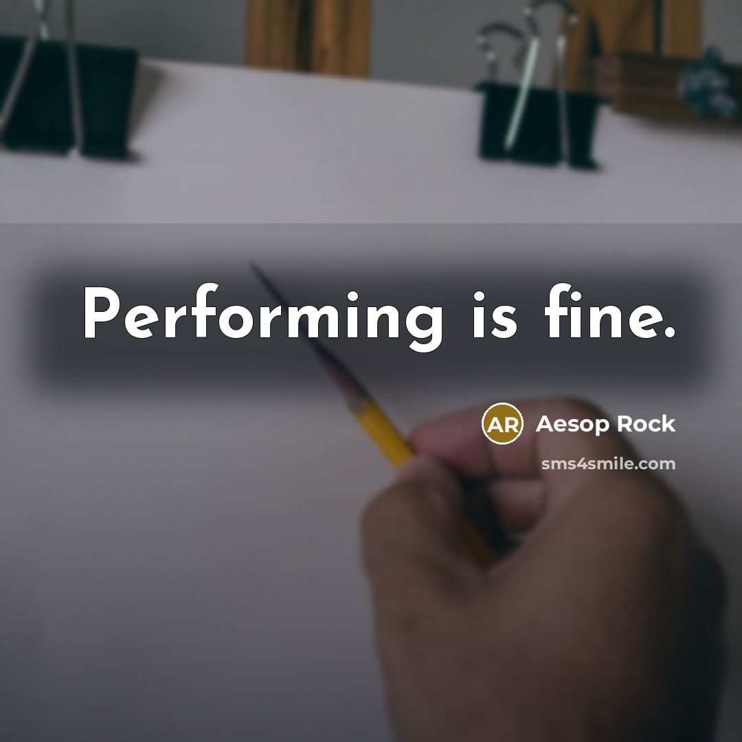 “Performing is fine.…” quote by Aesop Rock