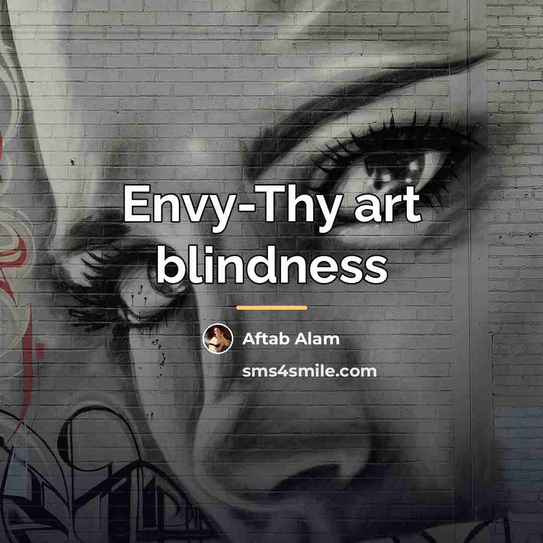 “Envy-Thy art blindness…” quote by Aftab Alam