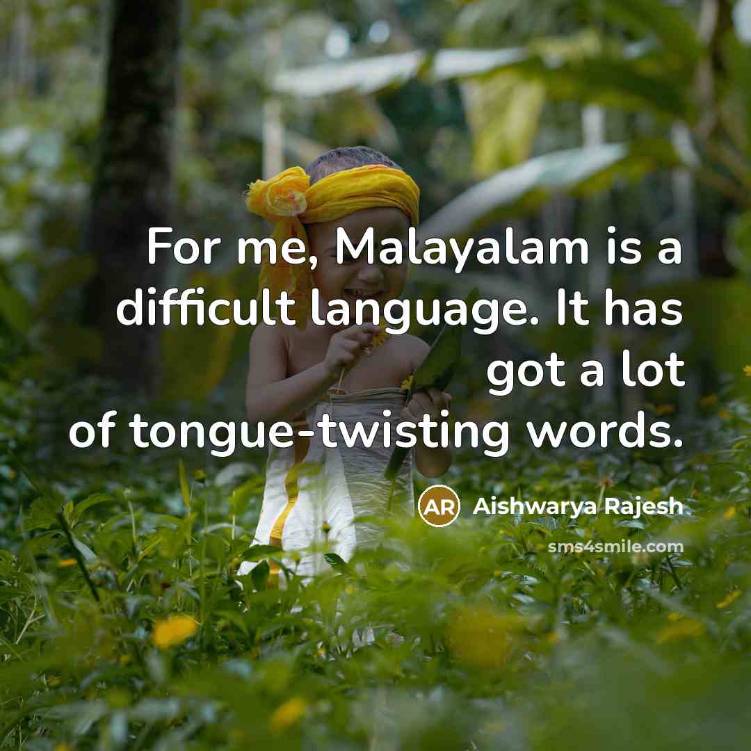 “For me, Malayalam is a difficult language. It has got a lot of tongue-twisting words.” quote by Aishwarya Rajesh