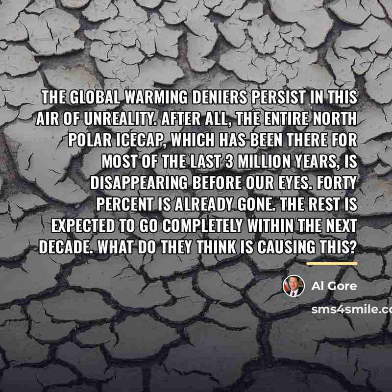 “The global warming deniers persist in this air of unreality.…” quote by Al Gore