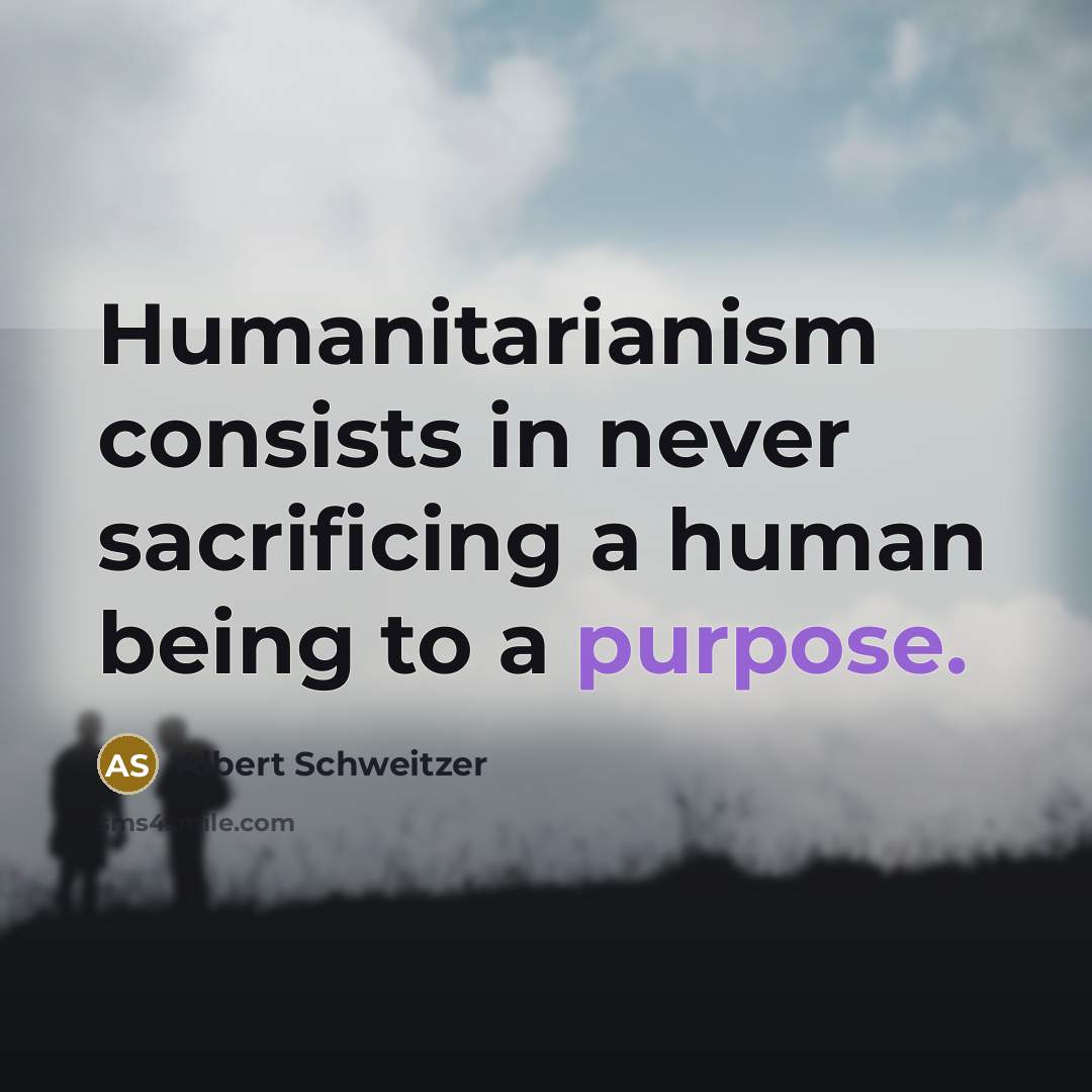 “Humanitarianism consists in never sacrificing a human being to a…” quote by Albert Schweitzer