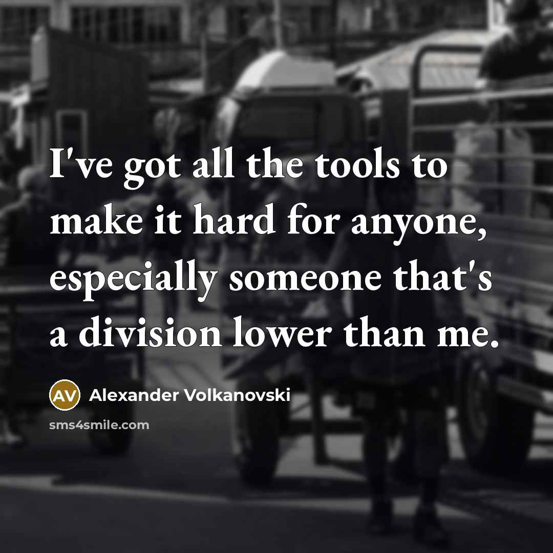 “I've got all the tools to make it hard for…” quote by Alexander Volkanovski