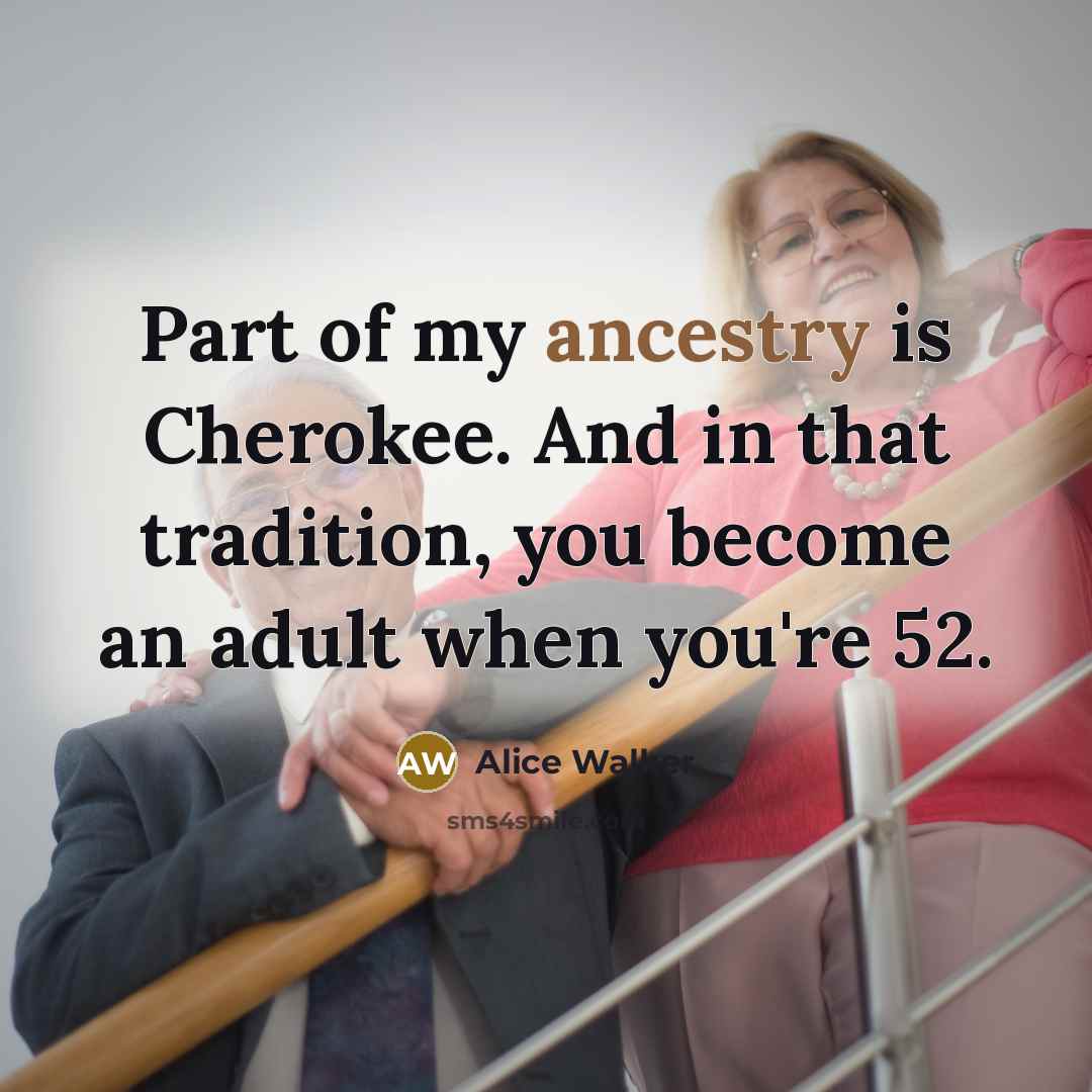 “Part of my ancestry is Cherokee. And in that tradition,…” quote by Alice Walker
