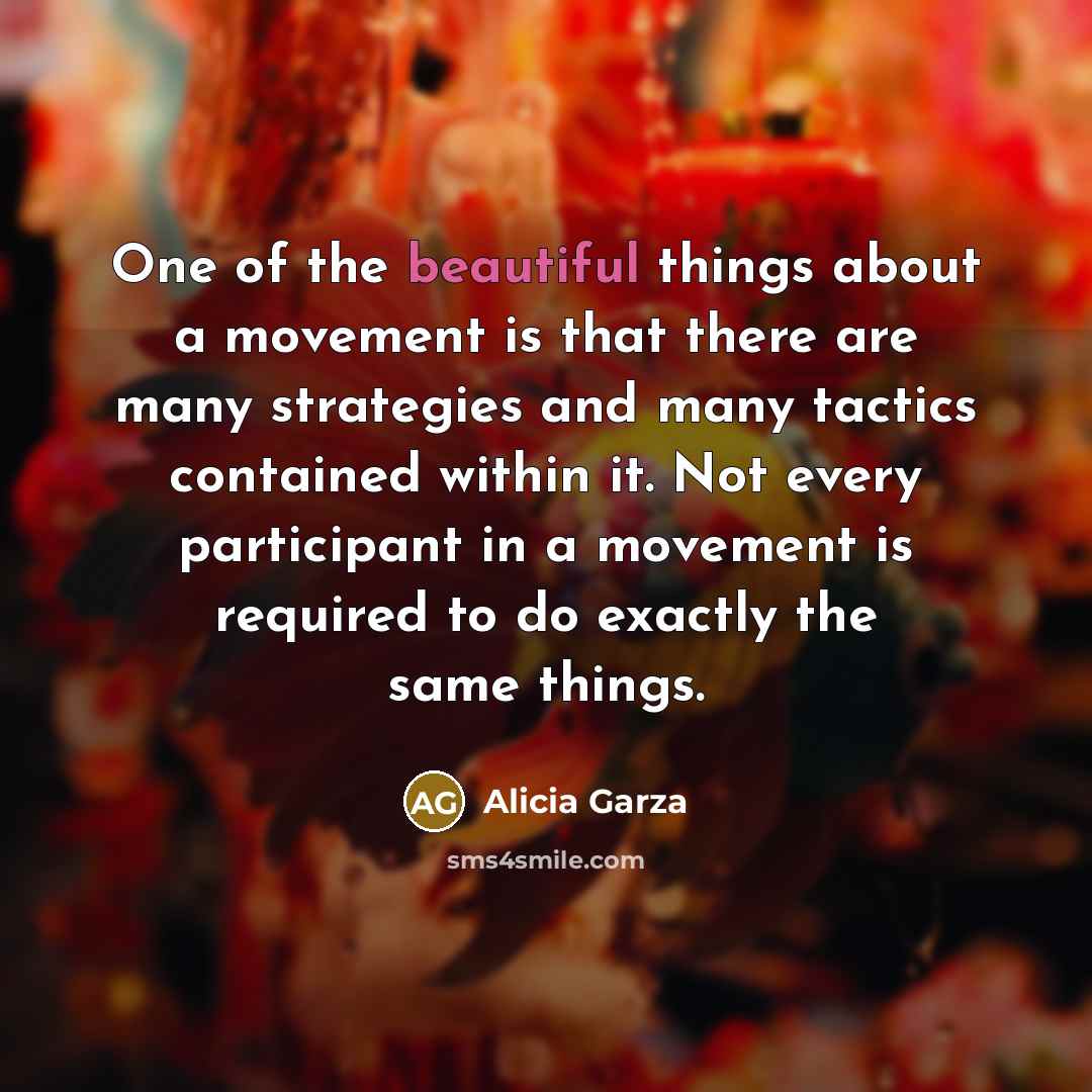 “One of the beautiful things about a movement is that…” quote by Alicia Garza
