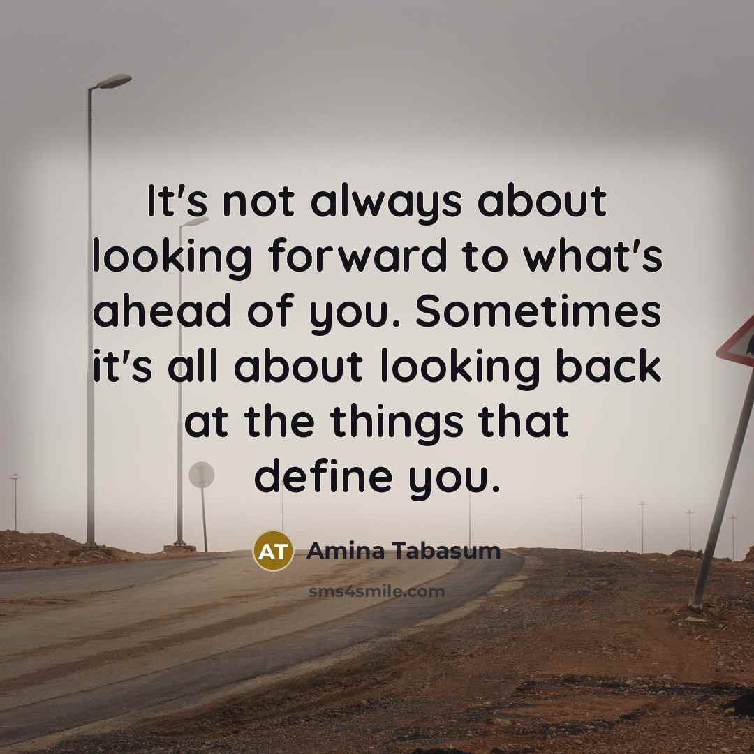 “It's not always about looking forward to what's ahead of…” quote by Amina Tabasum