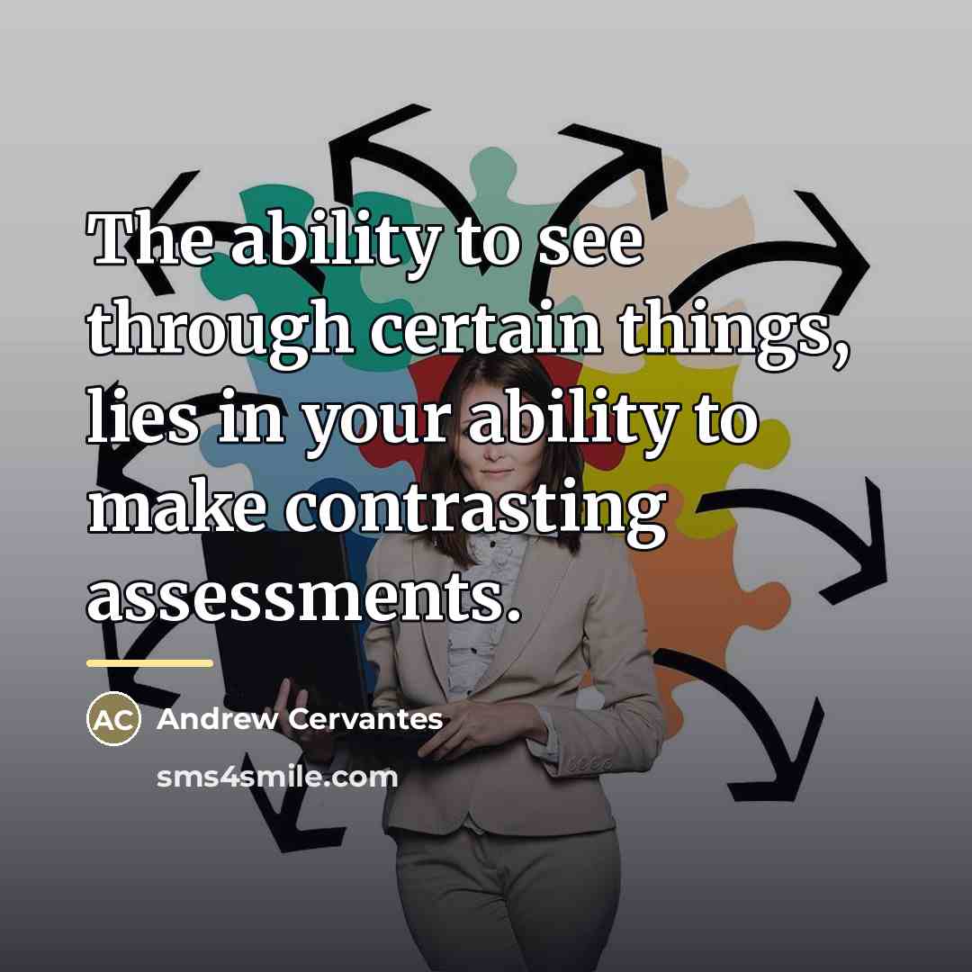 “The ability to see through certain things, lies in your…” quote by Andrew Cervantes