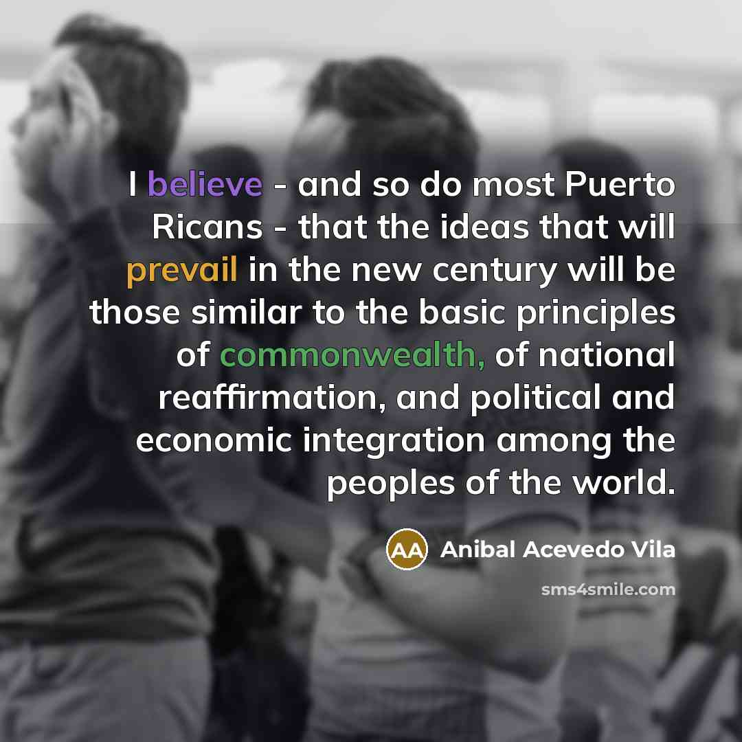 “I believe - and so do most Puerto Ricans -…” quote by Anibal Acevedo Vila