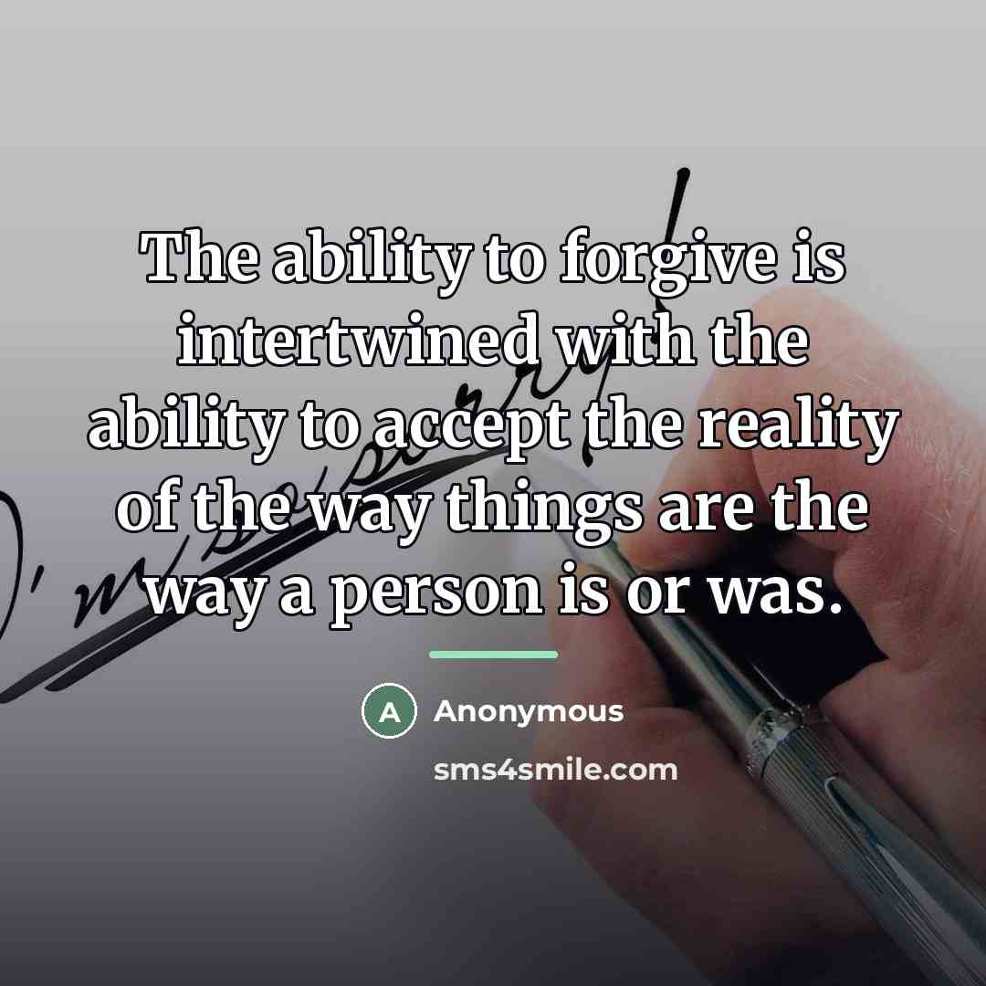 “The ability to forgive is intertwined with the ability to…” quote by Anonymous