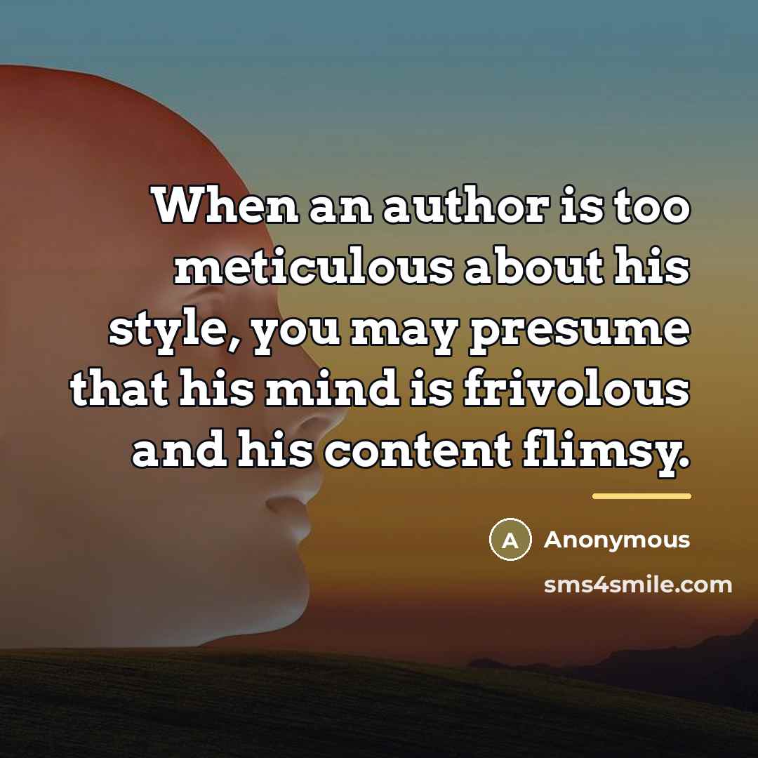 “When an author is too meticulous about his style, you…” quote by Anonymous