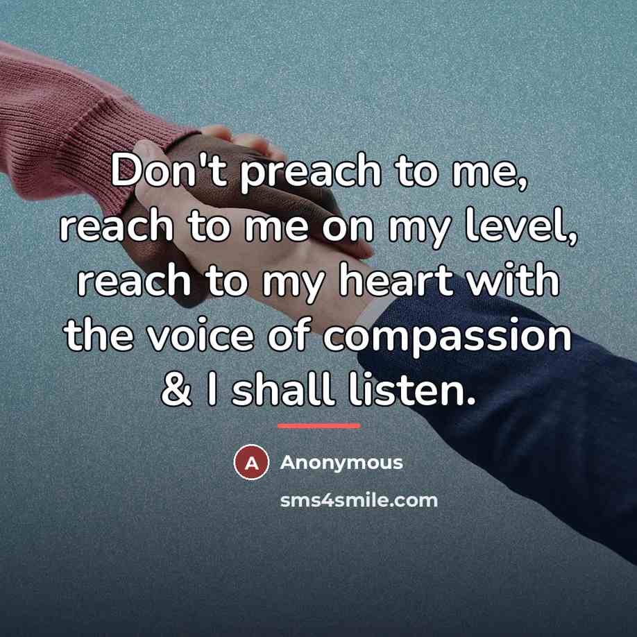 “Don't preach to me, reach to me on my level,…” quote by Anonymous