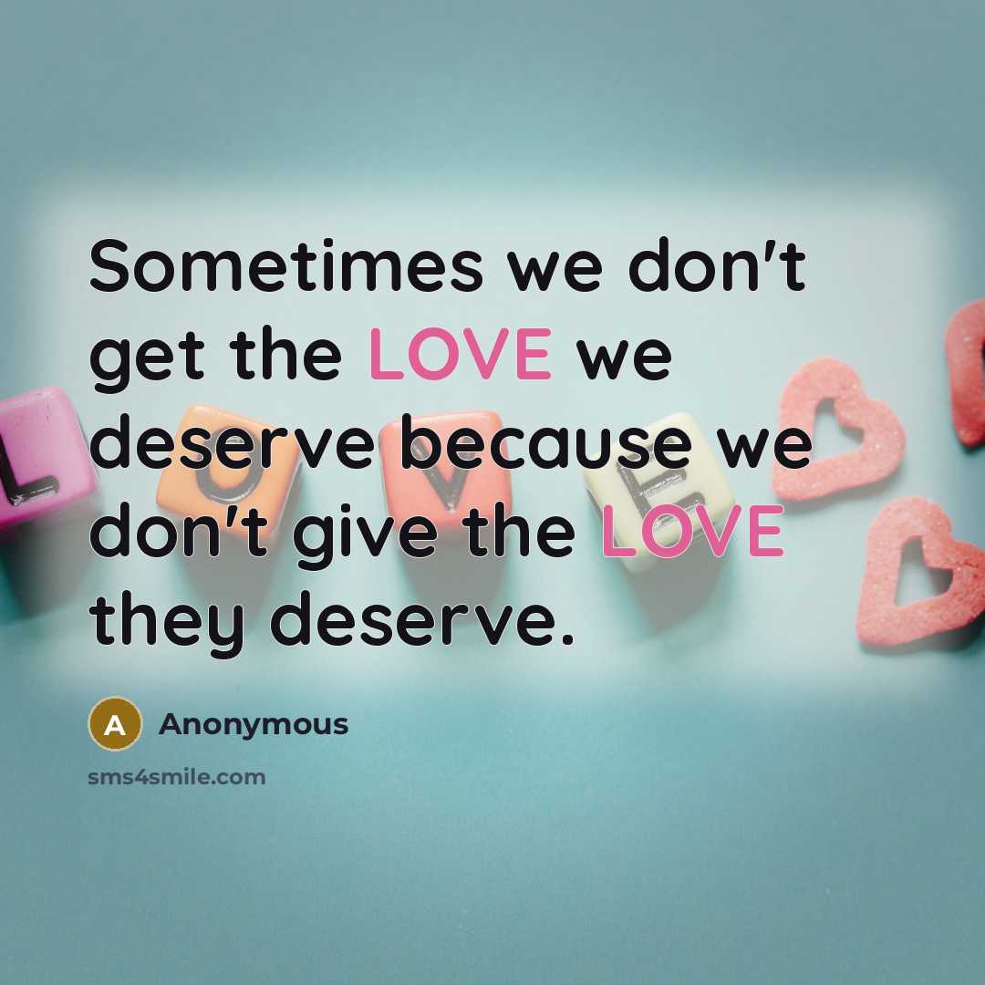 “Sometimes we don't get the LOVE we deserve because we…” quote by Anonymous