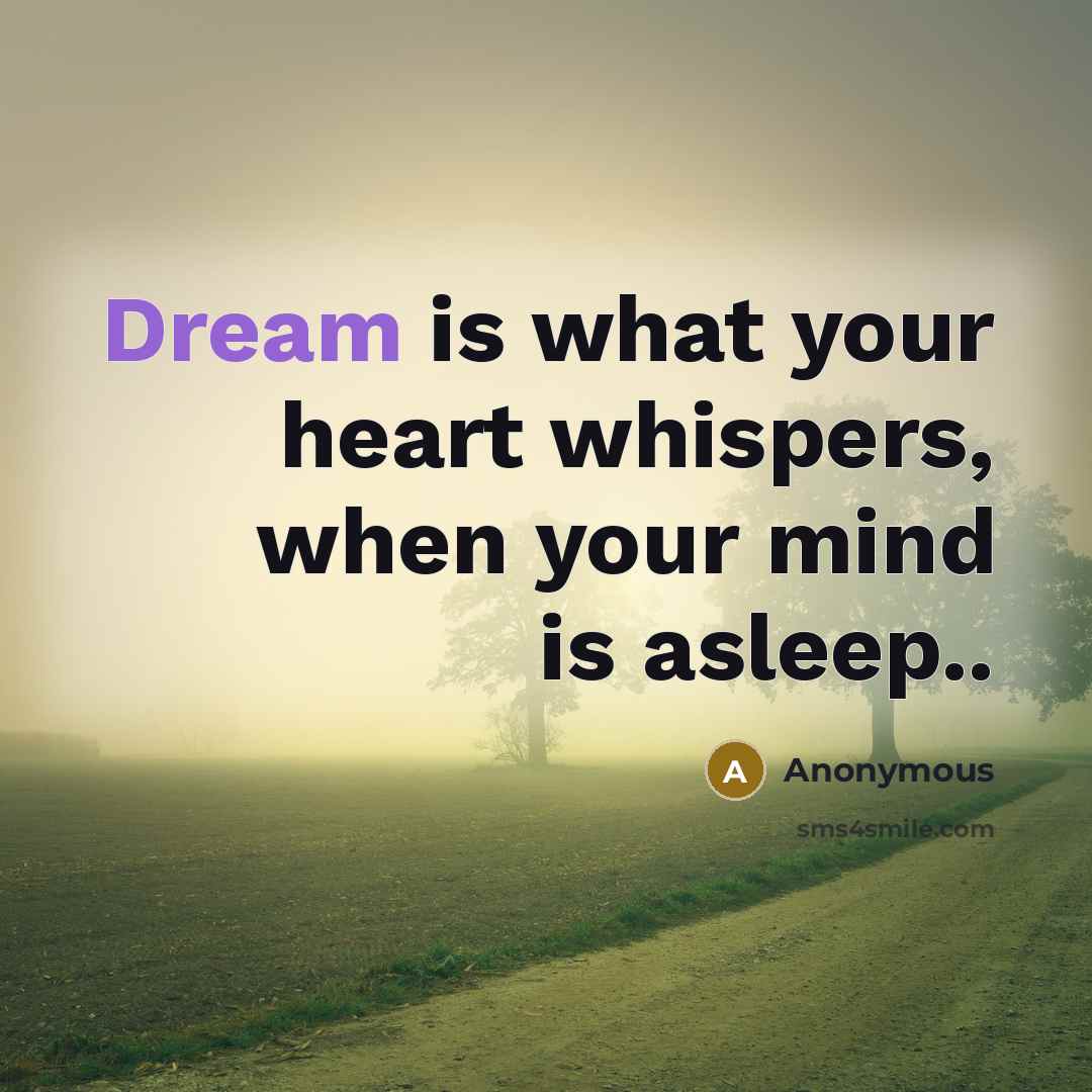 “Dream is what your heart whispers, when your mind is…” quote by Anonymous