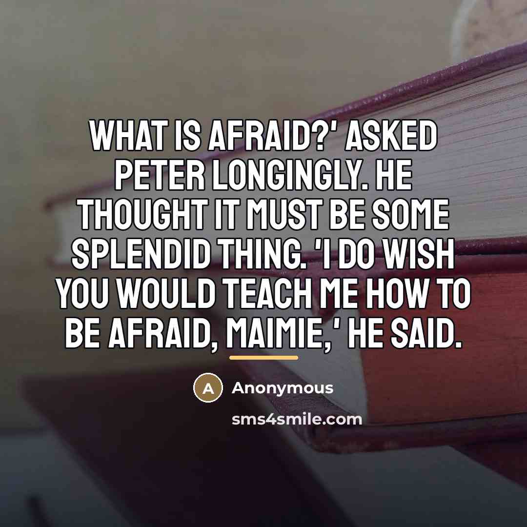 “What is afraid?' asked Peter longingly. He thought it must…” quote by Anonymous