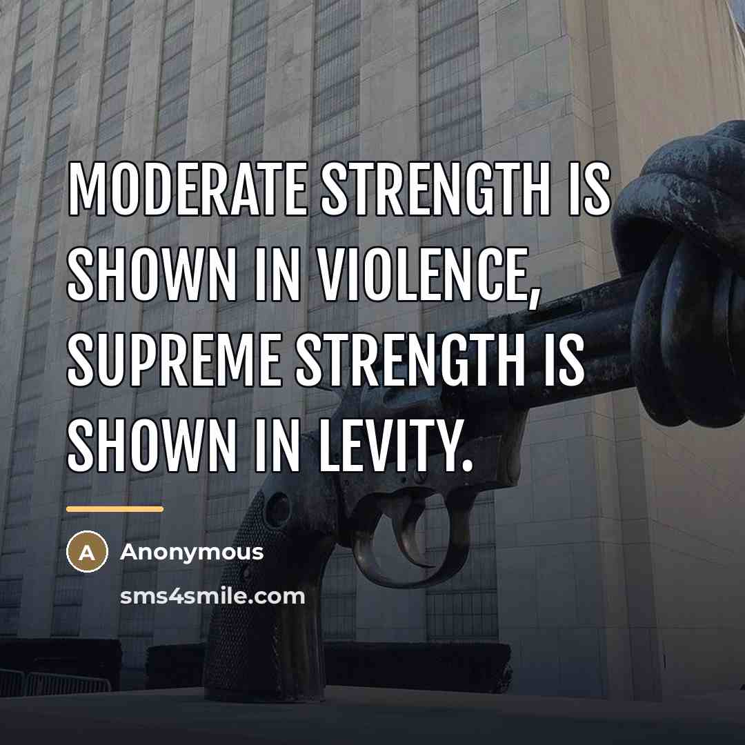 “Moderate strength is shown in violence, supreme strength is shown…” quote by Anonymous