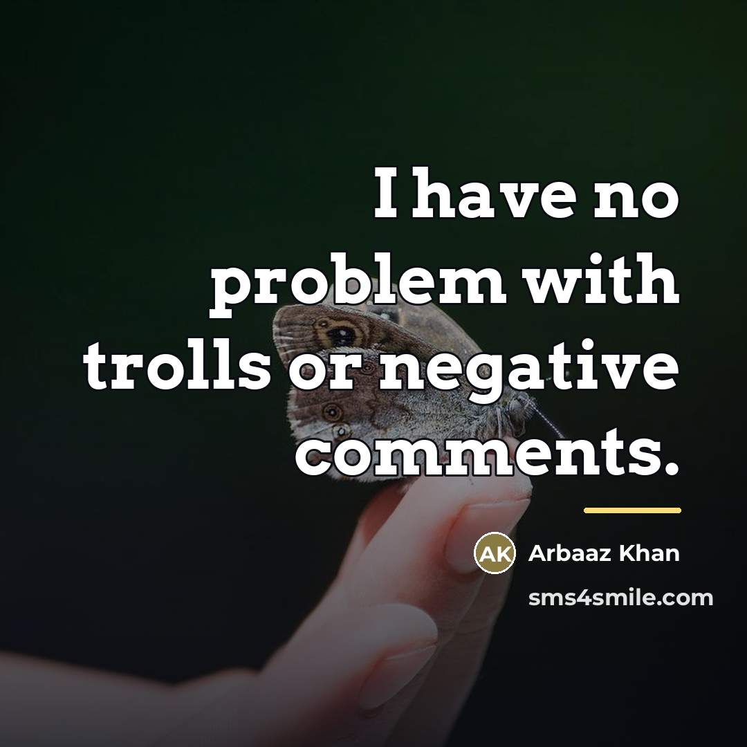 “I have no problem with trolls or negative comments.…” quote by Arbaaz Khan