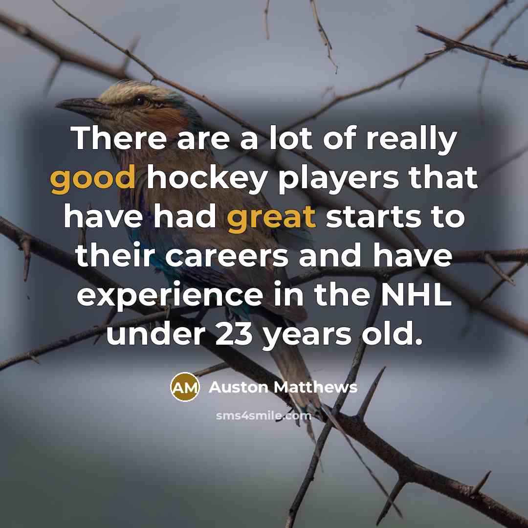 “There are a lot of really good hockey players that…” quote by Auston Matthews
