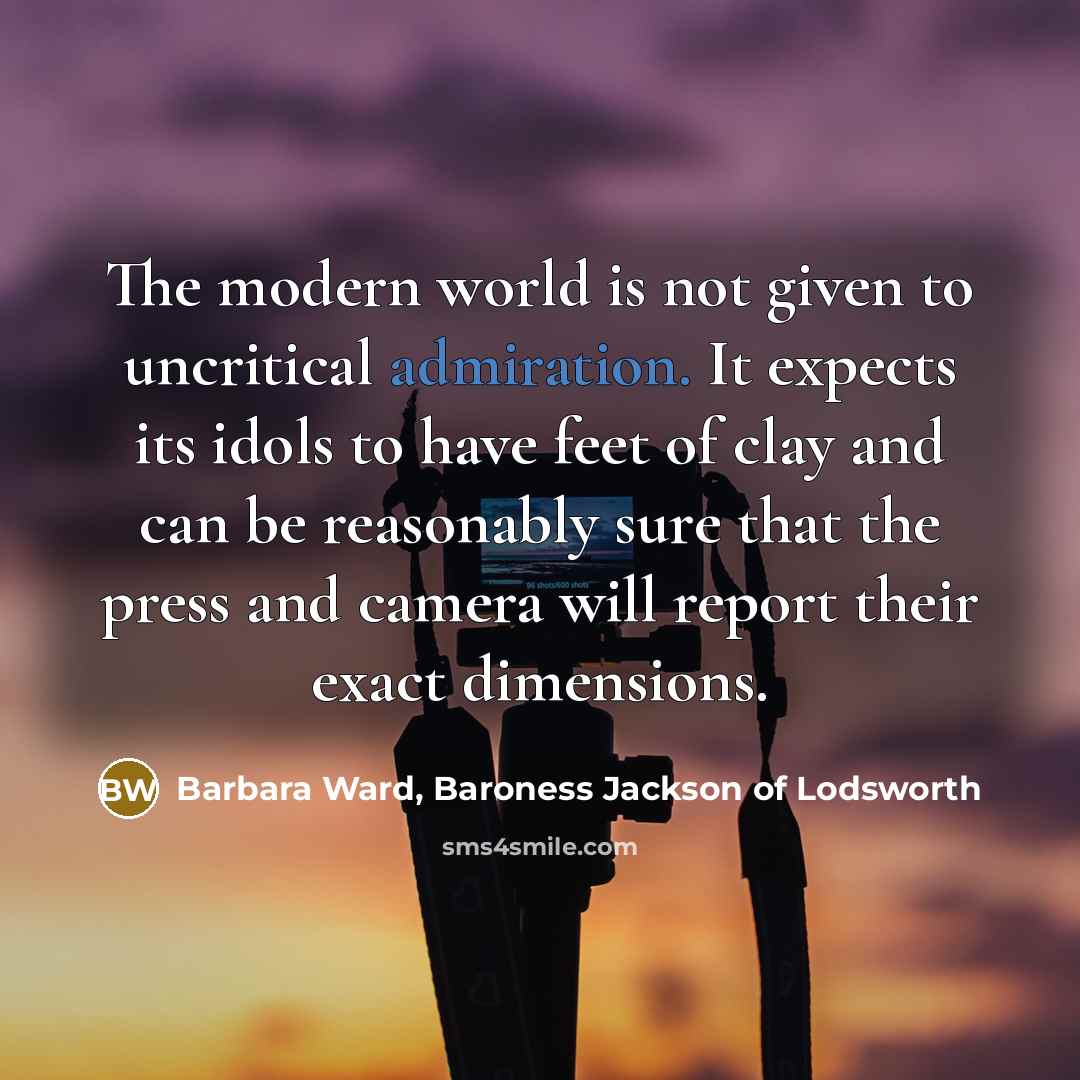 “The modern world is not given to uncritical admiration. It…” quote by Barbara Ward, Baroness Jackson of Lodsworth