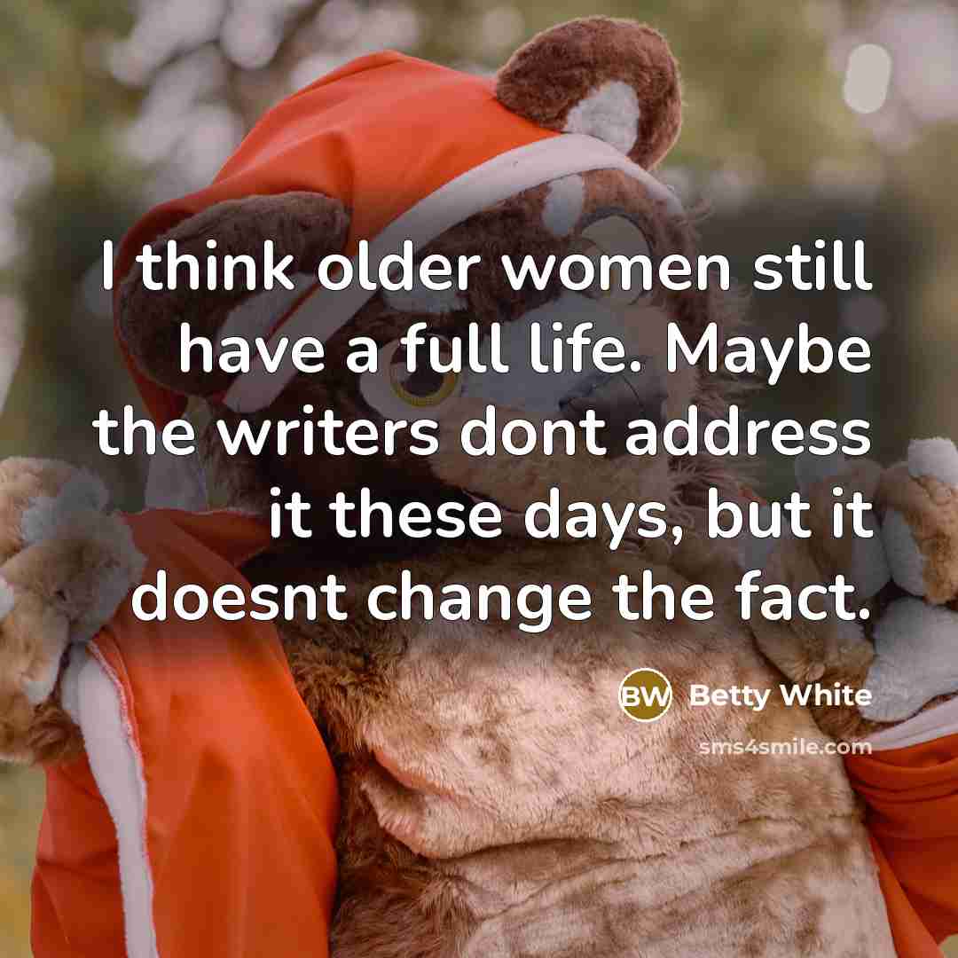 “I think older women still have a full life. Maybe…” quote by Betty White