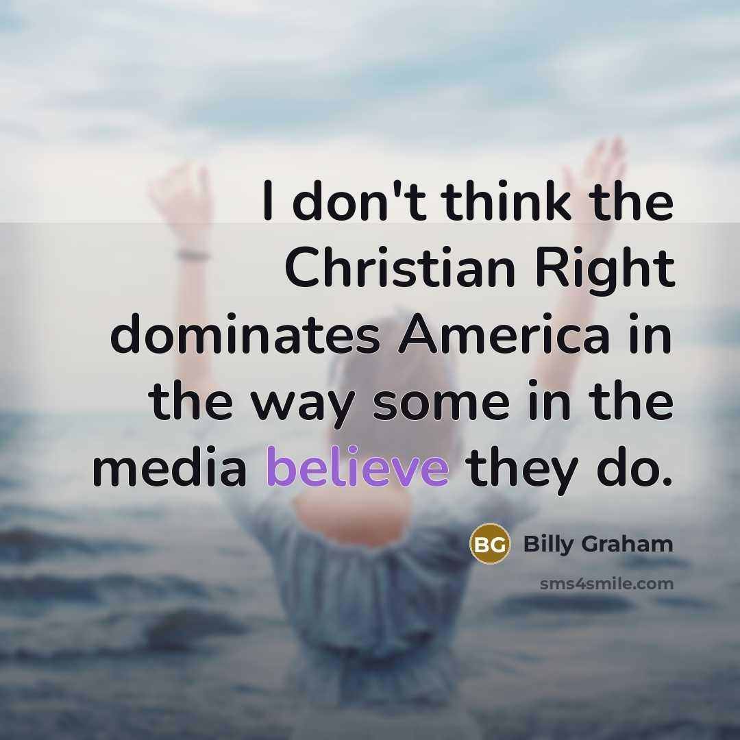 “I don't think the Christian Right dominates America in the…” quote by Billy Graham