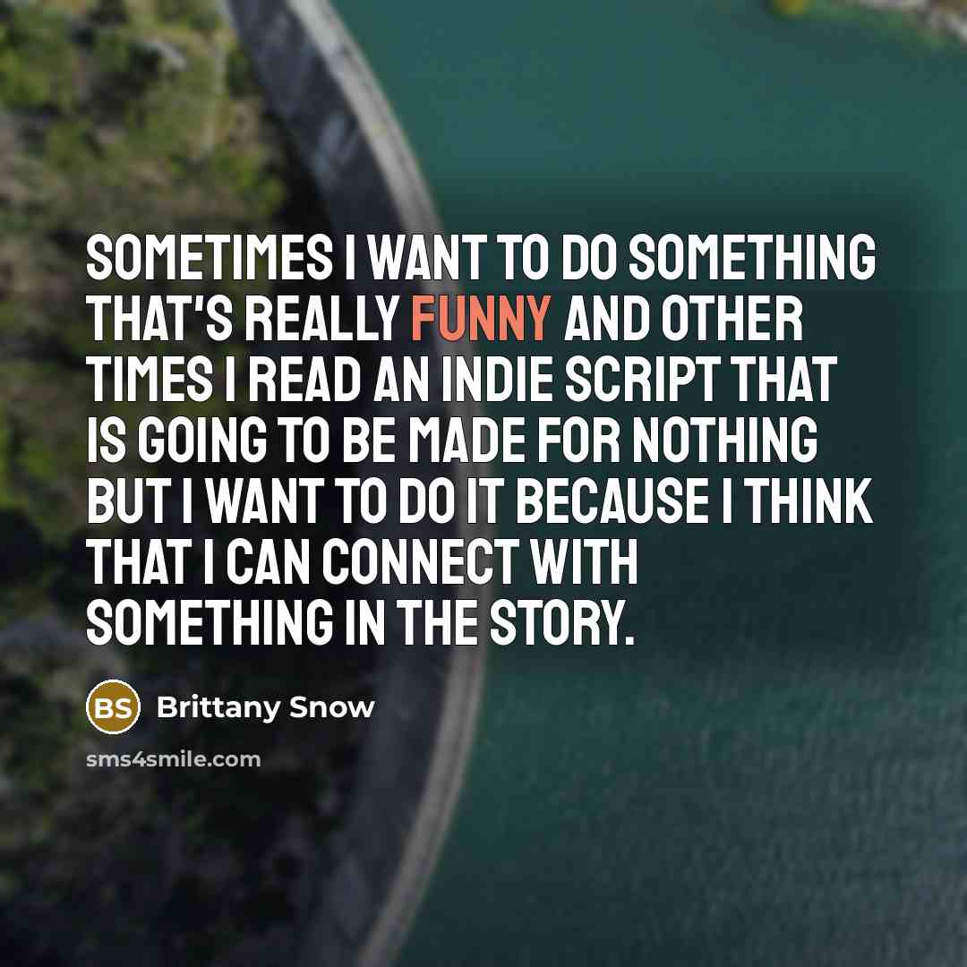 “Sometimes I want to do something that's really funny and…” quote by Brittany Snow