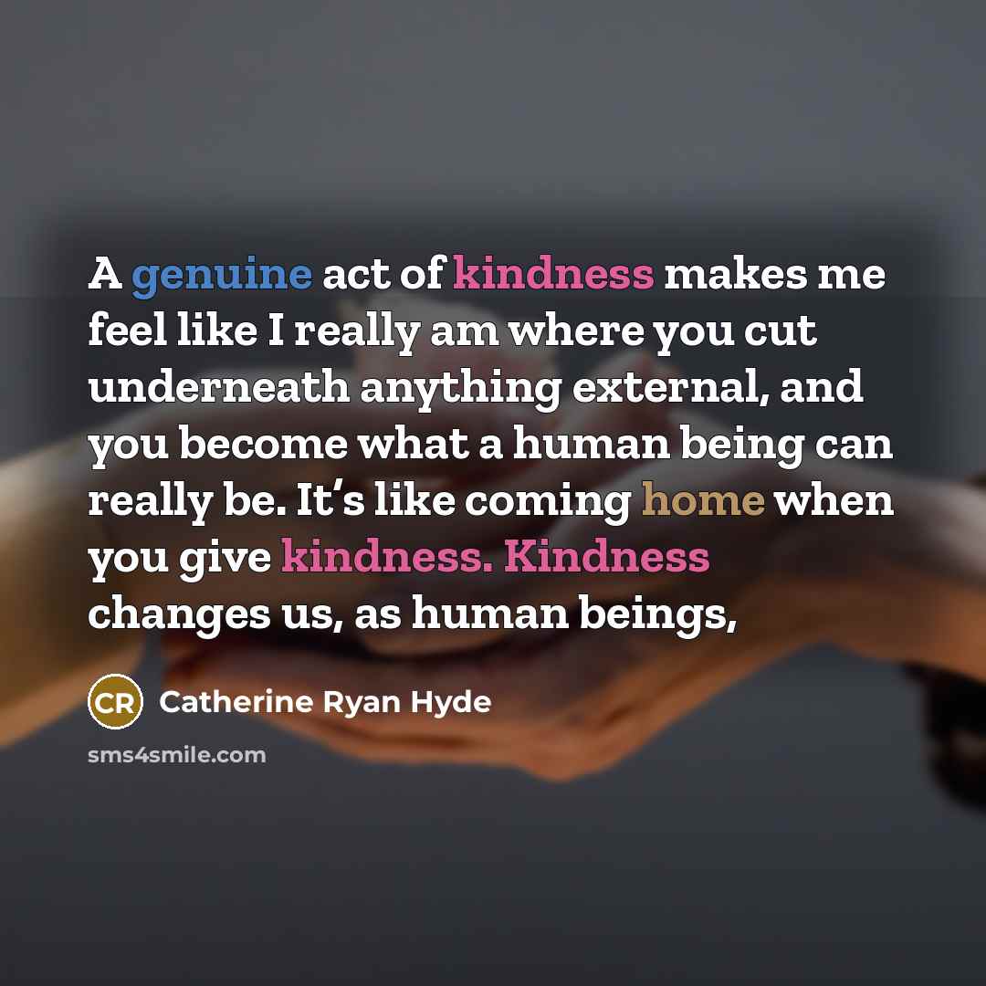 “A genuine act of kindness makes me feel like I…” quote by Catherine Ryan Hyde