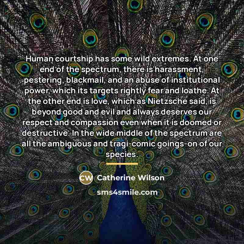 “Human courtship has some wild extremes. At one end of…” quote by Catherine Wilson