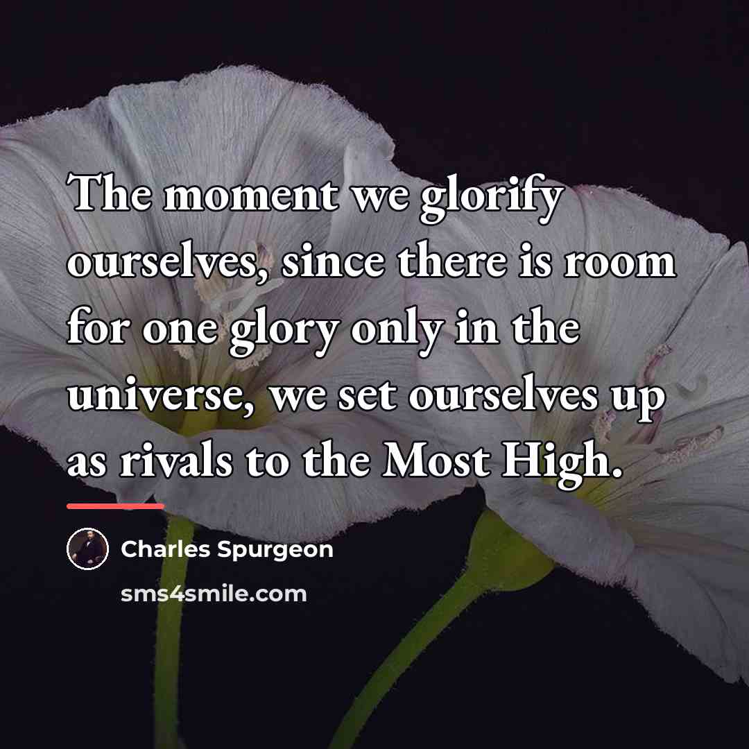 “The moment we glorify ourselves, since there is room for…” quote by Charles Spurgeon