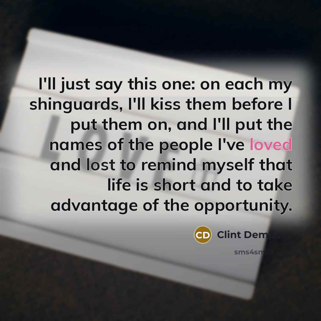 “I'll just say this one: on each my shinguards, I'll…” quote by Clint Dempsey