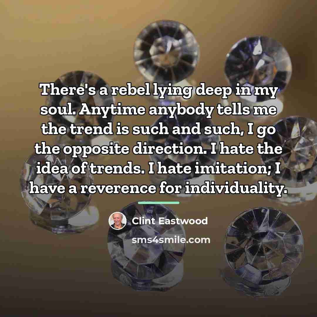 “There's a rebel lying deep in my soul. Anytime anybody…” quote by Clint Eastwood