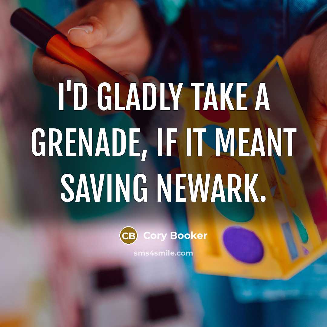 “I'd gladly take a grenade, if it meant saving Newark.…” quote by Cory Booker