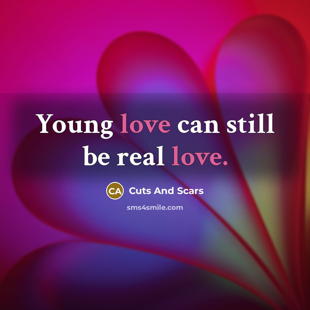 “Young love can still be real love.…” quote by Cuts And Scars