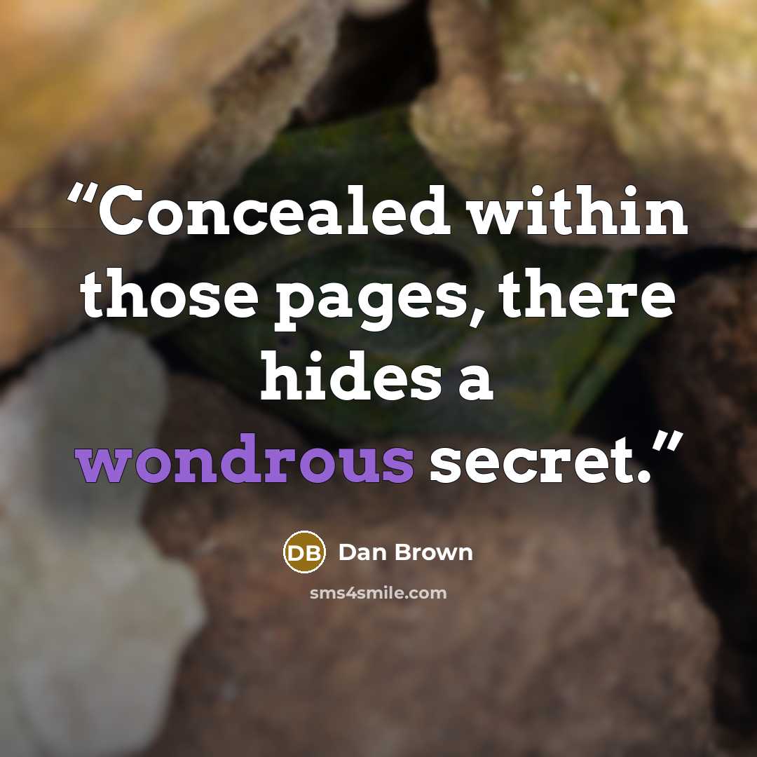 “Concealed within those pages, there hides a wondrous secret.” quote by Dan Brown