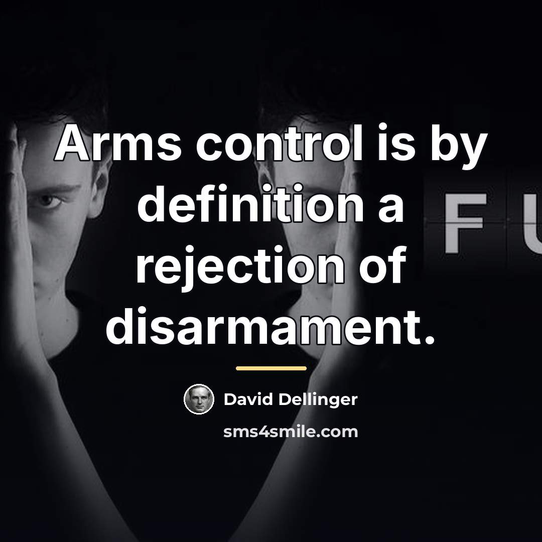 “Arms control is by definition a rejection of disarmament.…” quote by David Dellinger