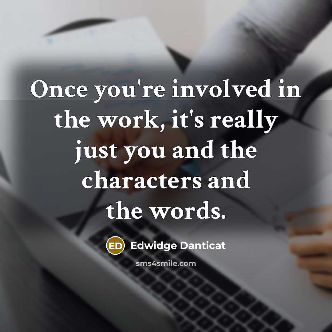 “Once you're involved in the work, it's really just you…” quote by Edwidge Danticat