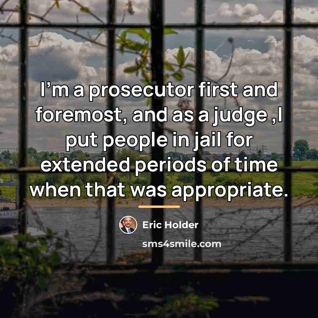 “I'm a prosecutor first and foremost, and as a judge…” quote by Eric Holder