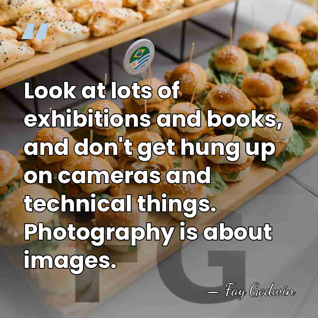 Look at lots of exhibitions and books, and don't get hung up&hellip; - Fay Godwin