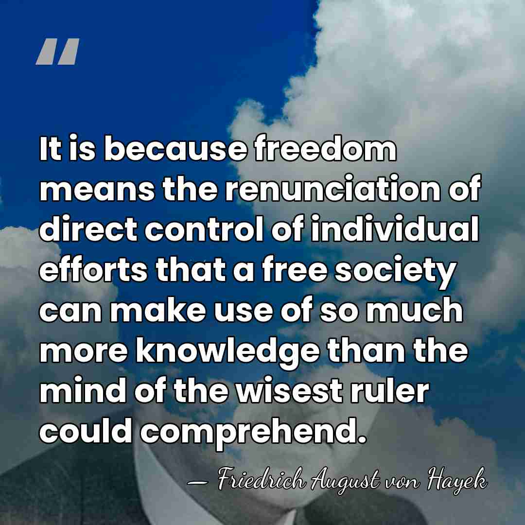 It is because freedom means the renunciation of direct control of individual&hellip; - Friedrich August von Hayek