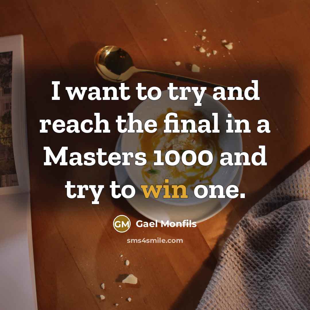 “I want to try and reach the final in a…” quote by Gael Monfils