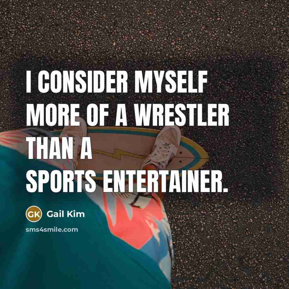 “I consider myself more of a wrestler than a sports…” quote by Gail Kim