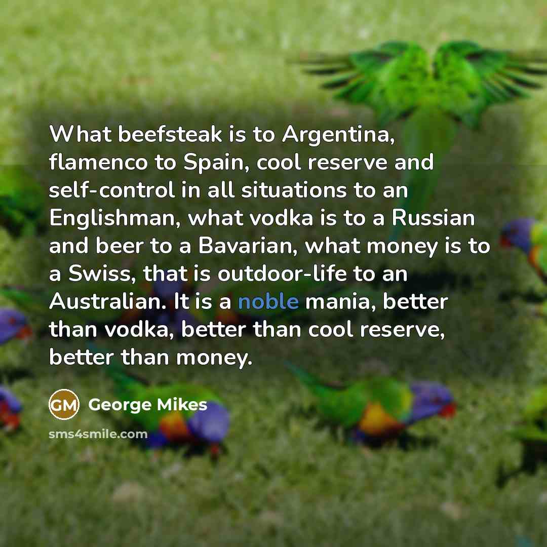 “What beefsteak is to Argentina, flamenco to Spain, cool reserve…” quote by George Mikes