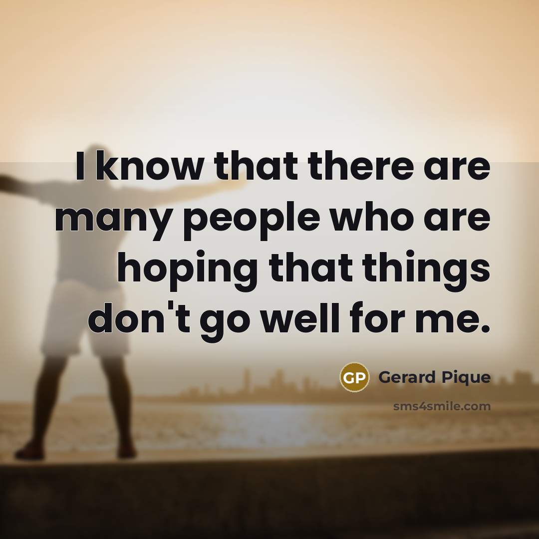 “I know that there are many people who are hoping…” quote by Gerard Pique