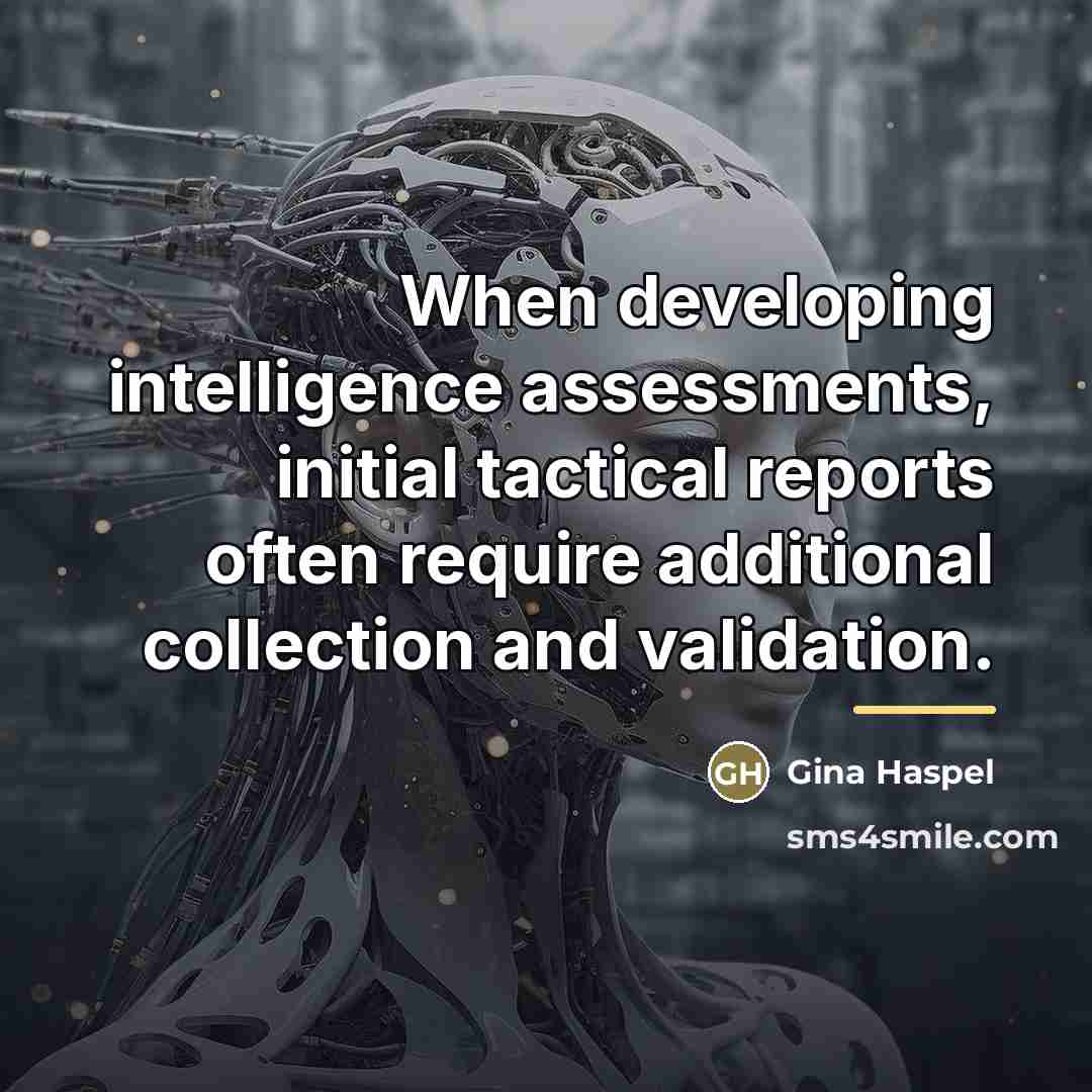 “When developing intelligence assessments, initial tactical reports often require additional…” quote by Gina Haspel