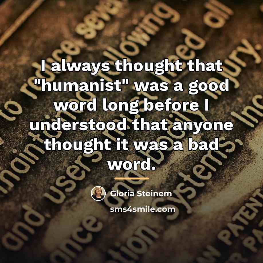 “I always thought that "humanist" was a good word long…” quote by Gloria Steinem